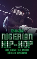 Nigerian Hip-Hop: Race, Knowledge, and the Poetics of Resistance 0197782027 Book Cover