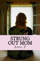 Strung Out Mom: Mixed Up - Knocked Up - Drugged Up 1536934658 Book Cover
