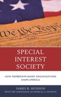 Special Interest Society: How Membership-Based Organizations Shape America 0739177982 Book Cover