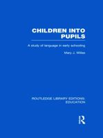 Children Into Pupils (Rle Edu I): A Study of Language in Early Schooling 0415751020 Book Cover