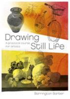 Drawing Still Life: A Practical Course for Artists 1788284461 Book Cover