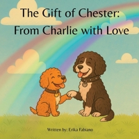 The Gift of Chester: From Charlie with Love 1069769304 Book Cover