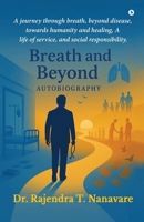 Breath and Beyond: A journey through breath, beyond disease, towards humanity and healing, A life of service, and social responsibility. B0FGQNSSWN Book Cover