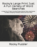 Rocky's Large Print Just A Fun Variety of Word Searches: A Great Mix of Topics Including Pirates, National Parks, Superheroes, The Beach, Shopping, Pickleball, Sharks, and Much More! 1075303524 Book Cover