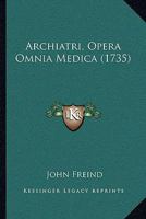 Archiatri, Opera Omnia Medica (1735) 1379360064 Book Cover