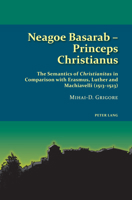 Neagoe Basarab - Princeps Christianus: The Semantics of Christianitas in Comparison with Erasmus, Luther and Machiavelli (1513-1523) 1800790600 Book Cover