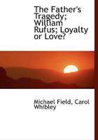 The Father's Tragedy; William Rufus; Loyalty or Love? 1017935823 Book Cover