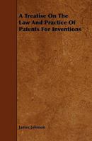 A Treatise on the Law and Practice of Patents for Inventions 1444690450 Book Cover