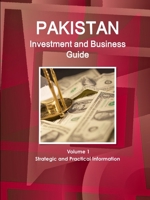 Pakistan Investment and Business Guide Volume 1 Strategic and Practical Information 1577518748 Book Cover