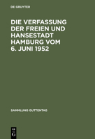 Die Verfassung Der Freien Und Hansestadt Hamburg Vom 6. Juni 1952: Kommentar Nebst Burgerschaftswahlgesetz, Geschaftsordnung Der Burgerschaft, Senatsgesetz, Geschaftsordnung Des Senats, Gesetz Uber Da 3110037815 Book Cover