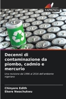 Decenni di contaminazione da piombo, cadmio e mercurio: Una revisione dal 1996 al 2016 dell'ambiente nigeriano (Italian Edition) 6205245817 Book Cover