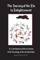 The Journey of the Elu to Enlightenment: A Contemporary Interpretation of the Teachings of the Scottish Rite 1798969262 Book Cover