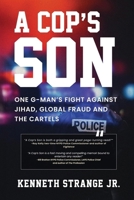 A Cop’s Son: One G-Man's Fight Against Jihad, Global Fraud and the Cartels B0DQ4YN5S2 Book Cover