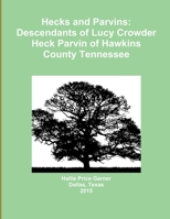 Hecks and Parvins: Descendants of Lucy Crowder Heck Parvin of Hawkins County Tennessee 1365319229 Book Cover