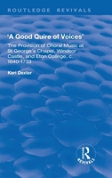 A Good Quire of Voices: The Provision of Choral Music at St.George's Chapel, Windsor Castle and Eton College, C.1640-1733: The Provision of Choral Mus 1138736503 Book Cover