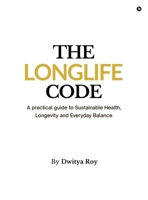 The Longlife Code: A practical guide to Sustainable Health, Longevity and Everyday Balance B0GN9LDZX4 Book Cover