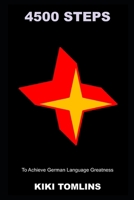 4500 Steps to Achieve German Language Greatness B09CV86RRV Book Cover