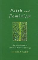 Faith and Feminism: An Introduction to Christian Feminist Theology (Exploring Faith - Theology for Life) 0232524866 Book Cover