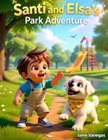 Santi and Elsa’s Park Adventure: A Sweet Children’s Tale of Outdoor Fun, Animal Friends, and Imagination B0FSRP8C2W Book Cover