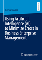 Using Artificial Intelligence (AI) to Minimize Errors in Business Enterprise Management 3658472421 Book Cover