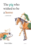 The pig who wished to be a horse ...and other tales 2954635266 Book Cover