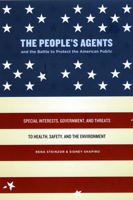 The People's Agents and the Battle to Protect the American Public: Special Interests, Government, and Threats to Health, Safety, and the Environment 0226772020 Book Cover