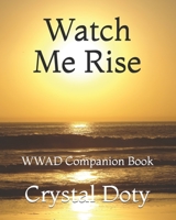 Watch Me Rise: WWAD Companion Book 1981595953 Book Cover