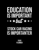 Education Is Important But Stock Car Racing Is Importanter 2020 Planner: Stock Car Racing Fan 2020 Calendar, Funny Design, 2020 Planner for Stock Car Racing Lover, Christmas Gift for Stock Car Racing  1677106662 Book Cover