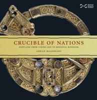 Crucible of Nations: Scotland from Viking age to Medieval Kingdom 1910682438 Book Cover