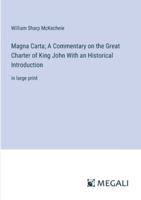 Magna Carta; A Commentary on the Great Charter of King John With an Historical Introduction: in large print 3387096909 Book Cover