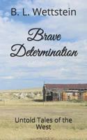 Brave Determination : Untold Tales of the West 1795343753 Book Cover