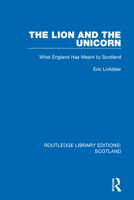 The Lion and the Unicorn: What England Has Meant to Scotland 1032079444 Book Cover