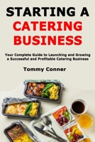 Starting a Catering Business: Your Complete Guide to Launching and Growing a Successful and Profitable Catering Business B0FGDJ5S2L Book Cover
