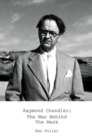 Raymond Chandler: The Man Behind the Mask B08LNLCJV5 Book Cover
