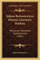Juljana Bartoszewicza Historja Literatury Polskiej: Potocznym Sposobem Opowiedziana (1861) 1168160162 Book Cover