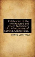 Celebration of the two Hundred and Fiftieth Anniversary of the Settlement of Suffield, Connecticut, 1246097591 Book Cover