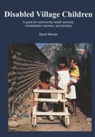 Disabled Village Children: A Guide for Health Workers, Rehabilitation Workers, and Families 0942364066 Book Cover