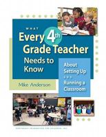 What Every 4th Grade Teacher Needs to Know: About Setting Up and Running a Classroom 1892989395 Book Cover