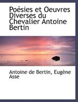 PoAcsies et Oeuvres Diverses du Chevalier Antoine Bertin (Large Print Edition) 0554471639 Book Cover