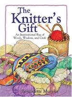 The Knitter's Gift: An Inspirational Bag of Words, Wisdom, and Craft 1593371004 Book Cover