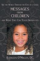 Messages from Children ... and What They Can Teach Grown-Ups 1452570779 Book Cover
