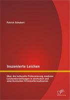 Inszenierte Leichen: Uber Die Kulturelle Praformierung Medialer Leichendarstellungen in Deutschen Und Amerikanischen Kriminalfernsehserien 3842887191 Book Cover