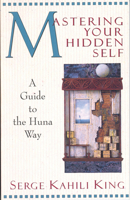 Mastering Your Hidden Self: Guide to the Huna Way (A Quest Book)
