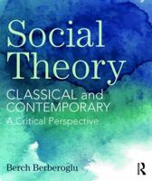 Classical and Contemporary Social Theory: A Critical Perspective 1138125490 Book Cover