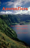 Azorenflora: Die Pflanzenwelt der Azoren 383340888X Book Cover
