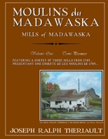 Moulins du Madawaska Tome Premier: Mills of Madawaska Volume One 173109180X Book Cover