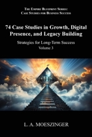 74 Case Studies in Growth, Digital Presence, and Legacy Building: Strategies for Long-Term Success (The Empire Blueprint Series: Case Studies for Business Success) 1956905421 Book Cover