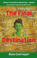 The Final Destination: Book 6 (Sticky's Fantastical Adventures) B0D3R5W1GH Book Cover