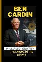 BEN CARDIN: THE ENIGMA IN THE SENATE B0CQMJSZ4S Book Cover