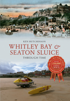 Whitley Bay & Seaton Sluice Through Time 1445605414 Book Cover